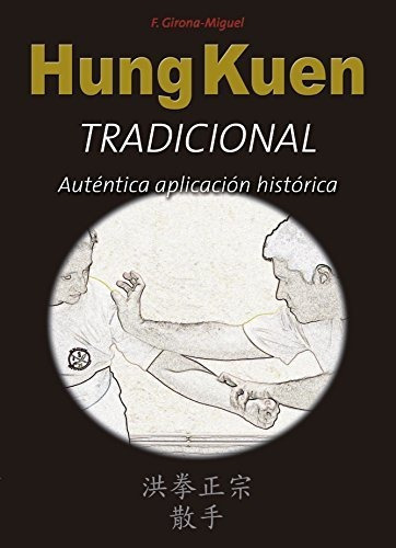 Hung Kuen Tradicional: Auténtica Aplicación Histórica, De Francisco Girona Miguel. Editorial Alas;, Tapa Blanda, Edición 1ra. En Español, 2013