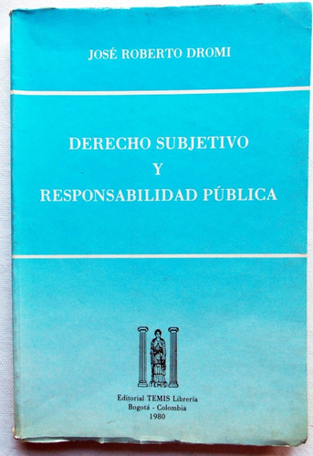 Derecho Subjetivo Y Responsabilidad Pública José R. Dromi