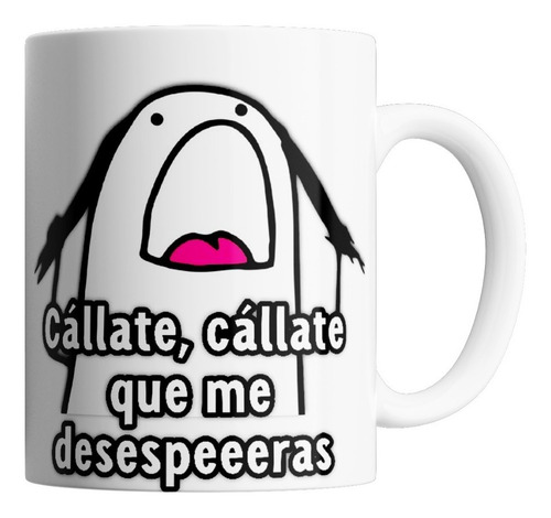 Taza De Ceramica - Flork Callate Que Me Desesperas
