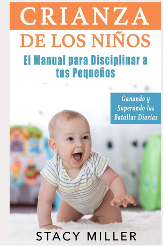 Libro: Crianza De Los Niños: El Manual Para Disciplinar A Tu