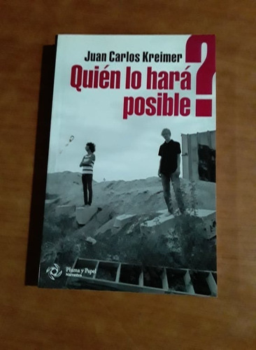 Quien Lo Hara Posible - Juan Carlos Kreimer - Pluma Y Papel