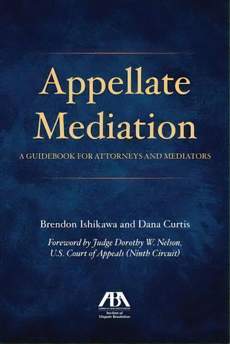 Appellate Mediation : A Guid For Attorneys And Mediato, De Brendon Ishikawa. Editorial American Bar Association En Inglés