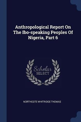 Anthropological Report On The Ibospeaking Peoples Of Nigeria