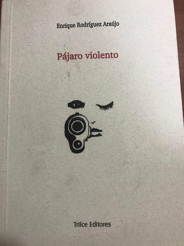 Libro Fisico Pájaro Violento Enrique Rodriguez Araujo