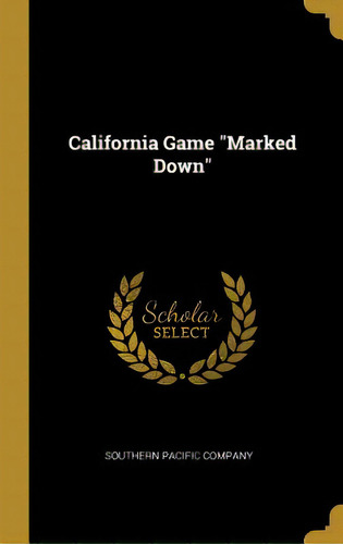 California Game Marked Down, De Southern Pacific Company. Editorial Wentworth Pr, Tapa Dura En Inglés