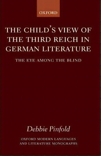 The Child's View Of The Third Reich In German Literature, De Debbie Pinfold. Editorial Oxford University Press, Tapa Dura En Inglés