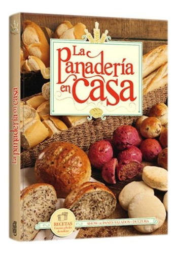 Libro La Panaderia En Casa  (mas De 200 Recetas) Color Clasa