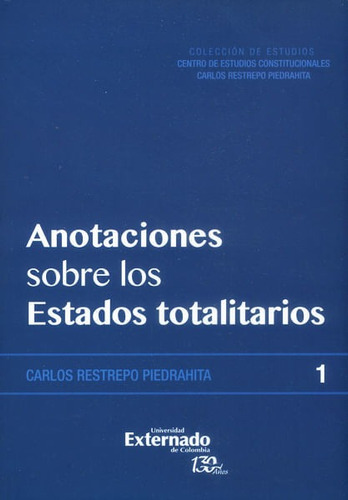 Anotaciones Sobre Los Estados Totalitarios, De Carlos Restrepo Piedrahita. Editorial U. Externado De Colombia, Tapa Blanda, Edición 2016 En Español