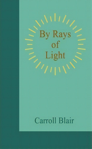 By Rays Of Light, De Carroll Blair. Editorial Aveon Publishing, Tapa Blanda En Inglés