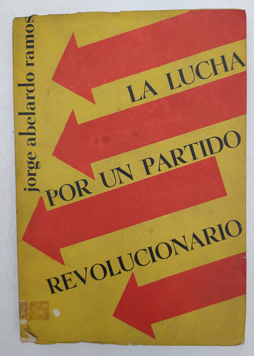 La Lucha Por Un Partido Revolucionario Jorge Abelardo Ramos