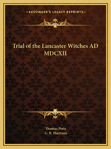 Trial Of The Lancaster Witches Ad Mdcxii, De Potts, Thomas. Editorial Kessinger Pub Llc, Tapa Blanda En Inglés