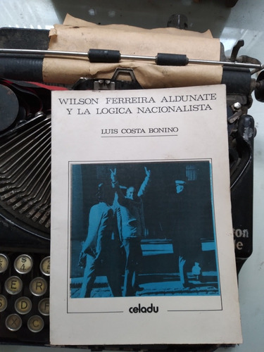 Wilson Ferreira Aldunate Y La Lógica Nacionalista