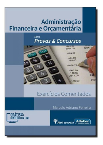 Administração Financeira E Orcamentária: Exercícios Come, De Marcelo Adriano Ferreira. Editora Alfacon, Capa Mole Em Português