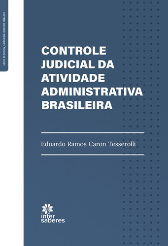 Controle judicial da atividade administrativa brasileira, de Tesserolli, Eduardo Ramos Caron. Editora Intersaberes Ltda., capa mole em português, 2022