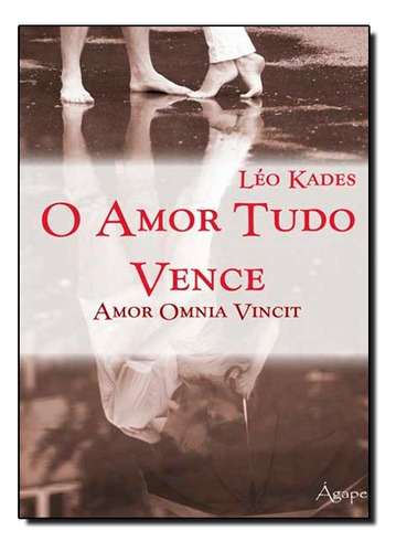 Amor Tudo Vence, O, De Leo, Kades. Editora Ágape, Capa Mole Em Português, 2011