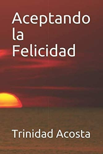 Libro: Aceptando Felicidad (spanish Edition)