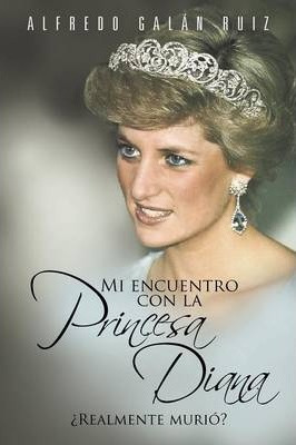 Libro Mi Encuentro Con La Princesa Diana - Alfredo Gal Ruiz