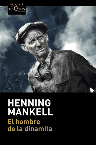 El Hombre De La Dinamita, De Mankell, Henning. Editorial Maxi-tusquets, Tapa Blanda En Español