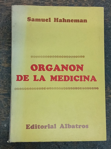 Organon De La Medicina * Samuel Hahneman * Albatros *