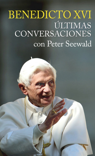 Libro Benedicto Xvi Ultimas Conversaciones Con Peter Seewald