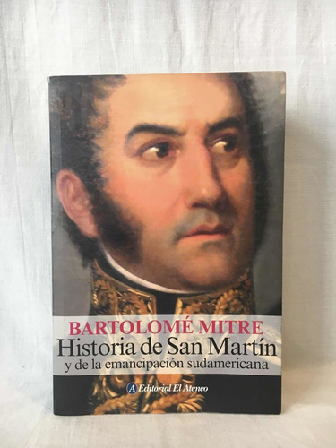 Historia De San Martín Y La Emancipación - B. Mitre - Ateneo