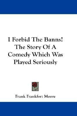 Libro I Forbid The Banns! The Story Of A Comedy Which Was...