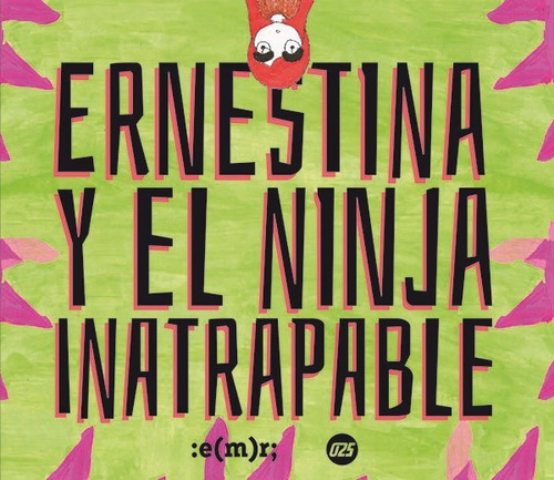Ernestina Y El Ninja Inatrapable, De Sainz-sanguinetti. Editorial Municipal De Rosario, Tapa Blanda En Español