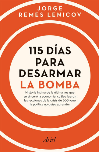 115 días para desarmar la bomba, de Jorge Luis Remes Lenicov., vol. 1. Editorial Ariel, tapa blanda, edición 1.0 en español, 2023