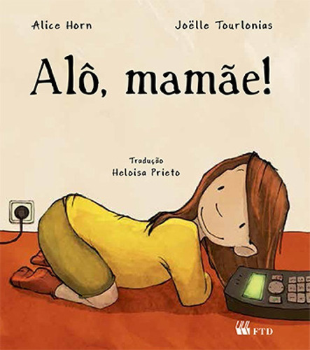 Alo, Mamae!, De Alice Horn/joelle Tourlonias. Editora Ftd, Capa Mole, Edição 1 Em Português, 2012