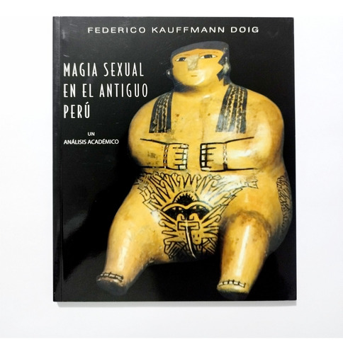 Magia Sexual En El Antiguo Perú - Federico Kauffmann Doig