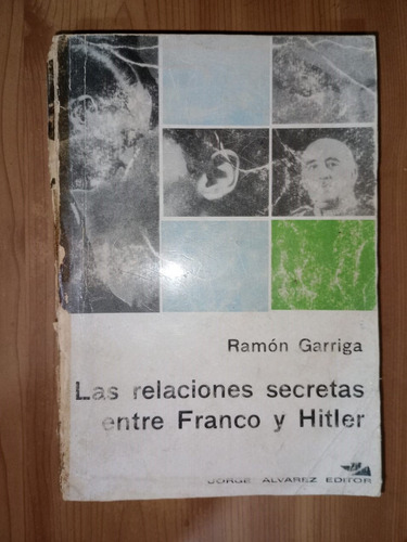 Las Relaciones Secretas Entre Franco Y Hitler Ramón Garriga