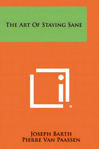 The Art Of Staying Sane, De Barth, Joseph. Editorial Literary Licensing Llc, Tapa Blanda En Inglés