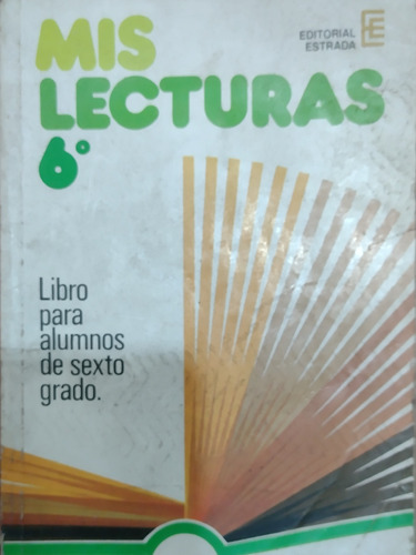 Mis Lecturas 6°. Editorial Estrada