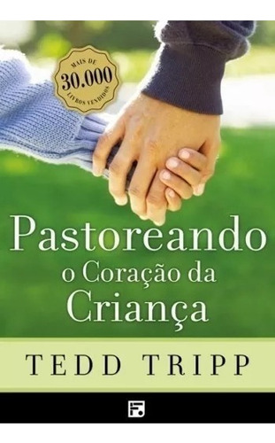 Pastoreando o coração da criança, de Tripp, Tedd. Editora Missão Evangélica Literária, capa mole em português, 2017