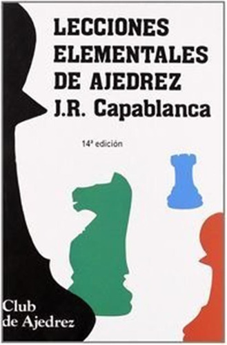 Lecciones Elementales De Ajedrez - Capablanca, Jose Raul