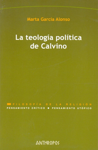 La Teología Política De Calvino, García Alonso, Anthropos