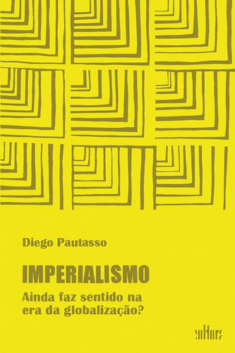 Imperialismo: Ainda Faz Sentido Na Era Da Globalização?, De Diego Pautasso. Editora De Cultura, Capa Mole Em Português