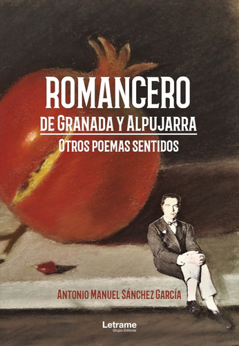 Romancero de Granada y Alpujarra. Otros poemas sentidos, de Antonio Manuel Sánchez García. Editorial Letrame, tapa blanda en español, 2021