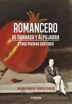 Comprar Romancero de Granada y Alpujarra. Otros poemas sentidos, de Antonio Manuel Sánchez García. Editorial Letrame, tapa blanda en español, 2021