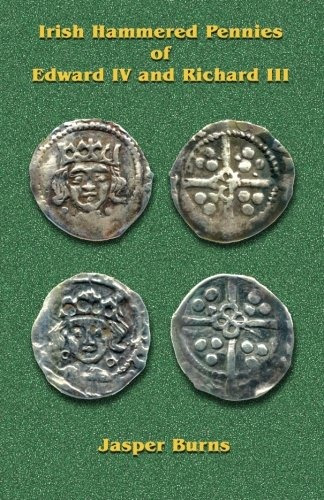 Irish Hammered Pennies Of Edward Iv And Richard Iii