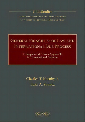 General Principles Of Law And International Due Process : P, De Charles T. Kotuby, Jr.. Editorial Oxford University Press Inc En Inglés