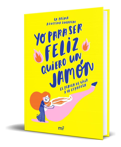 Yo Para Ser Feliz Quiero Un Jamon, De La Prima,agustina Guerrero. Editorial Martinez Roca, Tapa Blanda En Español, 2019