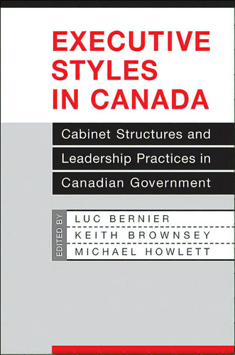 Executive Styles In Canada: Cabinet Structures And Leadership Practices In Canadian Government, De Bernier, Luc. Editorial Univ Of Toronto Pr, Tapa Blanda En Inglés
