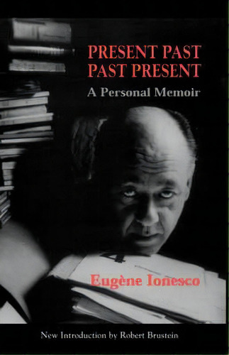 Present Past Past Present, De Eugene Ionesco. Editorial Ingram Publisher Services Us, Tapa Blanda En Inglés