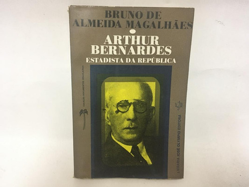 Arthur Bernardes Estadista Da República B Magalhães