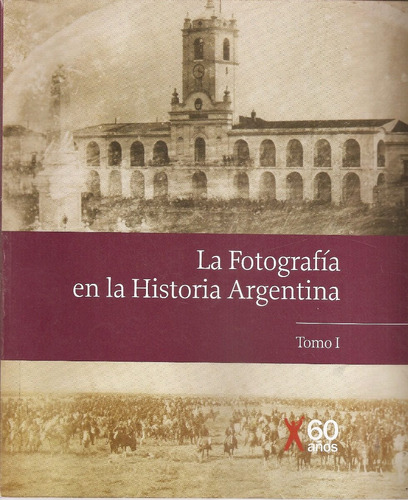 La Fotografia En La Historia Argentina Tomo 1 - Clarin