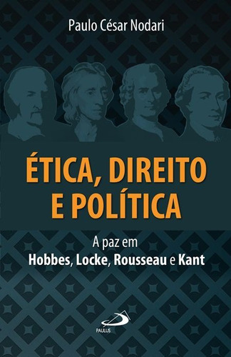 Tica, Direito E Política - A Paz Em Hobbes, Locke, Rousseau E Kant, De Paulo César Nodari. Em Português