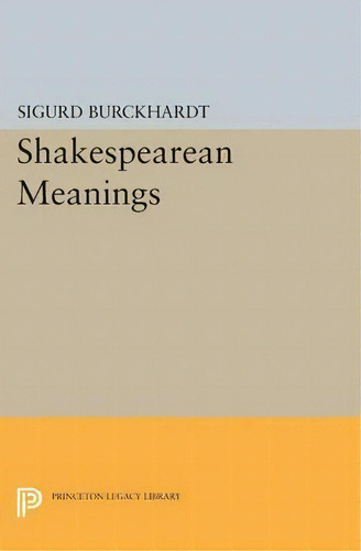 Shakespearean Meanings, De Sigurd Burckhardt. Editorial Princeton University Press, Tapa Blanda En Inglés