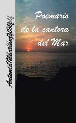 Libro Poemario De La Cantora Del Mar - Antonia Martinez W...