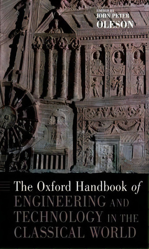 The Oxford Handbook Of Engineering And Technology In The Classical World, De John Peter Oleson. Editorial Oxford University Press Inc, Tapa Blanda En Inglés